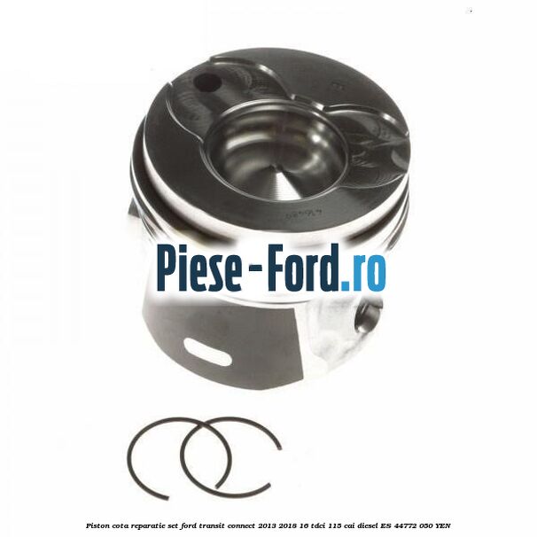 Piston cota reparatie set Ford Transit Connect 2013-2018 1.6 TDCi 115 cai #08AED244D2